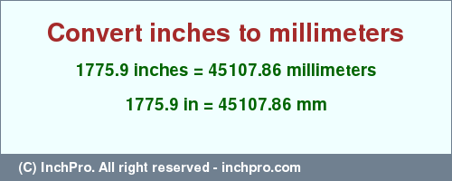 Result converting 1775.9 inches to mm = 45107.86 millimeters