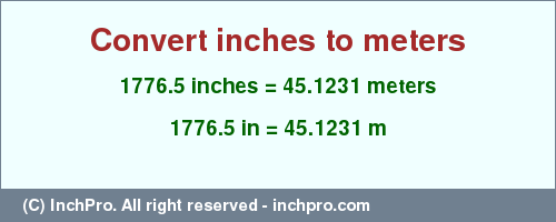 Result converting 1776.5 inches to m = 45.1231 meters