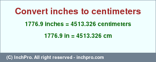 Result converting 1776.9 inches to cm = 4513.326 centimeters