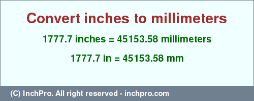 Result converting 1777.7 inches to mm = 45153.58 millimeters