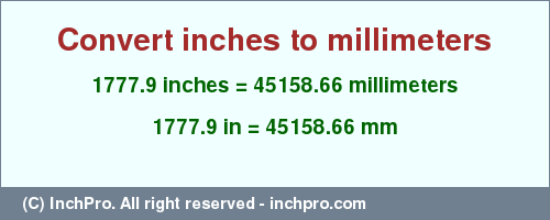 Result converting 1777.9 inches to mm = 45158.66 millimeters