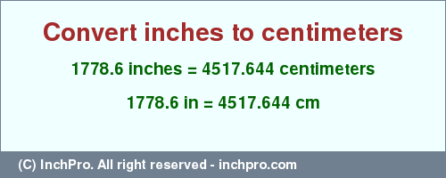 Result converting 1778.6 inches to cm = 4517.644 centimeters