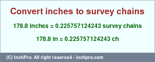 Result converting 178.8 inches to ch = 0.225757124243 survey chains