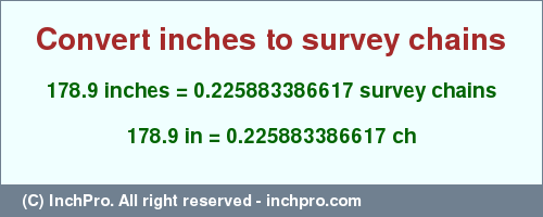 Result converting 178.9 inches to ch = 0.225883386617 survey chains