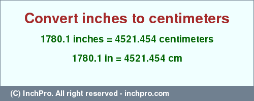 Result converting 1780.1 inches to cm = 4521.454 centimeters