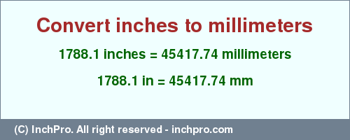 Result converting 1788.1 inches to mm = 45417.74 millimeters