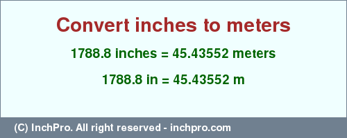 Result converting 1788.8 inches to m = 45.43552 meters