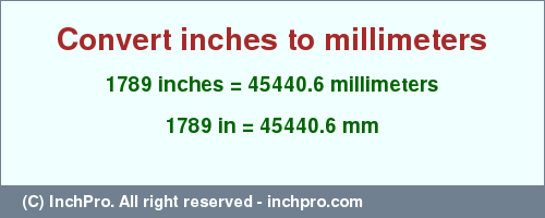 Result converting 1789 inches to mm = 45440.6 millimeters