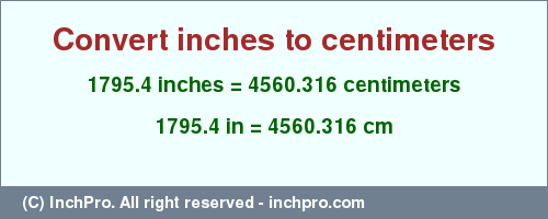 Result converting 1795.4 inches to cm = 4560.316 centimeters