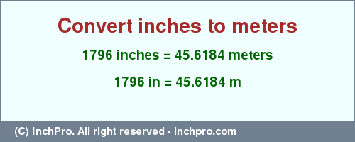 Result converting 1796 inches to m = 45.6184 meters