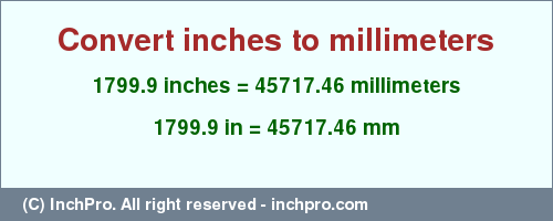 Result converting 1799.9 inches to mm = 45717.46 millimeters