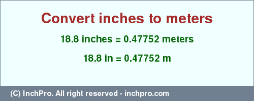 Result converting 18.8 inches to m = 0.47752 meters