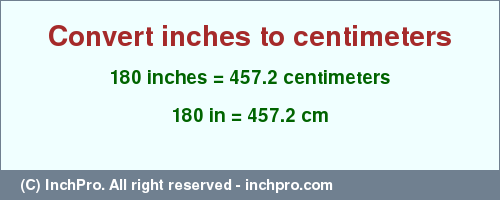 Result converting 180 inches to cm = 457.2 centimeters