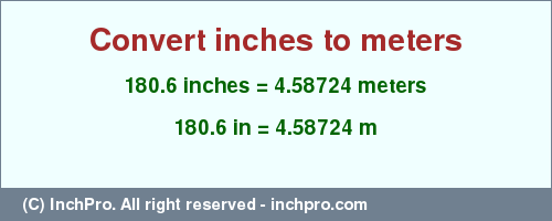 Result converting 180.6 inches to m = 4.58724 meters