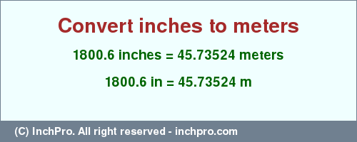 Result converting 1800.6 inches to m = 45.73524 meters
