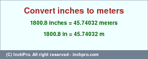 Result converting 1800.8 inches to m = 45.74032 meters