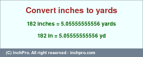 Result converting 182 inches to yd = 5.05555555556 yards