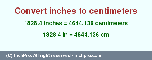 Result converting 1828.4 inches to cm = 4644.136 centimeters