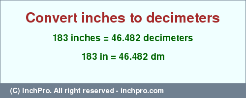 Result converting 183 inches to dm = 46.482 decimeters