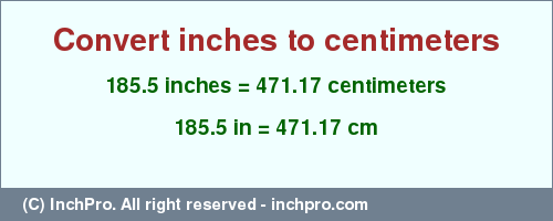 Result converting 185.5 inches to cm = 471.17 centimeters