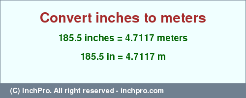 Result converting 185.5 inches to m = 4.7117 meters