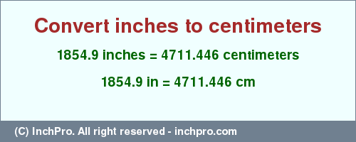 Result converting 1854.9 inches to cm = 4711.446 centimeters