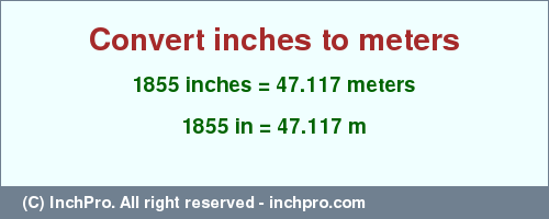 Result converting 1855 inches to m = 47.117 meters