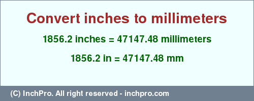 Result converting 1856.2 inches to mm = 47147.48 millimeters