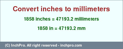 Result converting 1858 inches to mm = 47193.2 millimeters