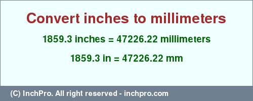 Result converting 1859.3 inches to mm = 47226.22 millimeters