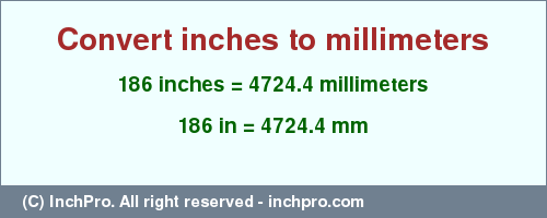 Result converting 186 inches to mm = 4724.4 millimeters