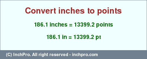 Result converting 186.1 inches to pt = 13399.2 points