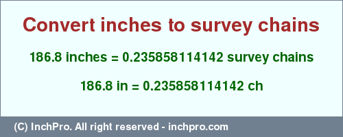 Result converting 186.8 inches to ch = 0.235858114142 survey chains