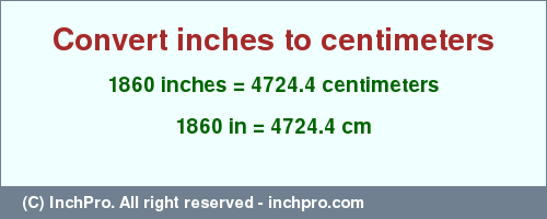 Result converting 1860 inches to cm = 4724.4 centimeters