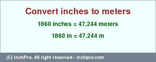 Result converting 1860 inches to m = 47.244 meters
