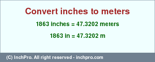 Result converting 1863 inches to m = 47.3202 meters