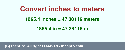 Result converting 1865.4 inches to m = 47.38116 meters