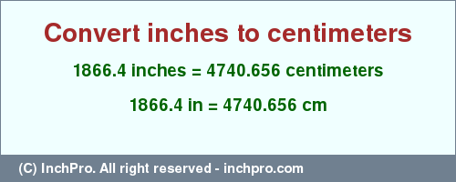 Result converting 1866.4 inches to cm = 4740.656 centimeters