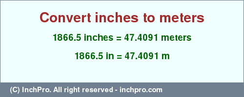 Result converting 1866.5 inches to m = 47.4091 meters