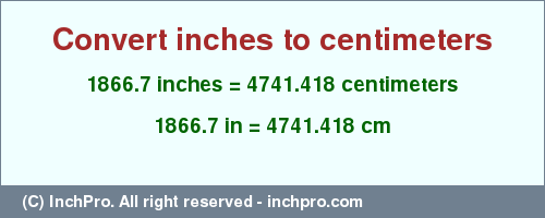 Result converting 1866.7 inches to cm = 4741.418 centimeters