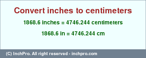 Result converting 1868.6 inches to cm = 4746.244 centimeters