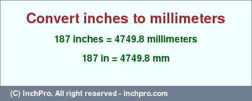 Result converting 187 inches to mm = 4749.8 millimeters