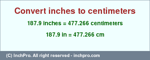 Result converting 187.9 inches to cm = 477.266 centimeters
