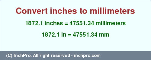 Result converting 1872.1 inches to mm = 47551.34 millimeters