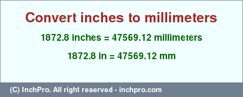 Result converting 1872.8 inches to mm = 47569.12 millimeters