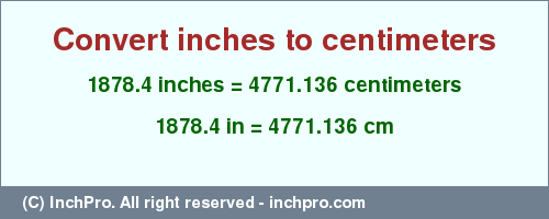 Result converting 1878.4 inches to cm = 4771.136 centimeters