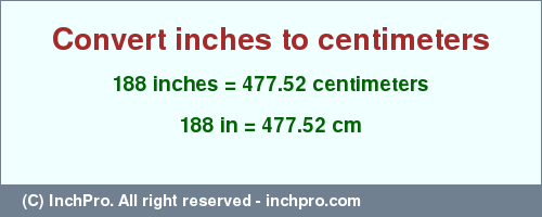 Result converting 188 inches to cm = 477.52 centimeters