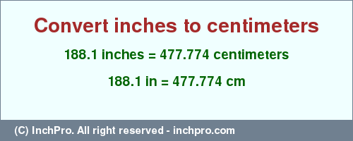 Result converting 188.1 inches to cm = 477.774 centimeters