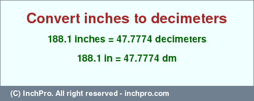 Result converting 188.1 inches to dm = 47.7774 decimeters