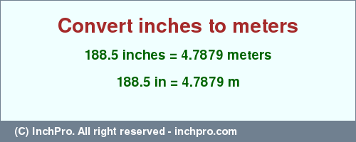 Result converting 188.5 inches to m = 4.7879 meters